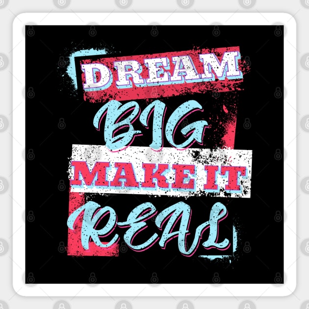 Dream Big Make It Real Magnet by The Global Worker